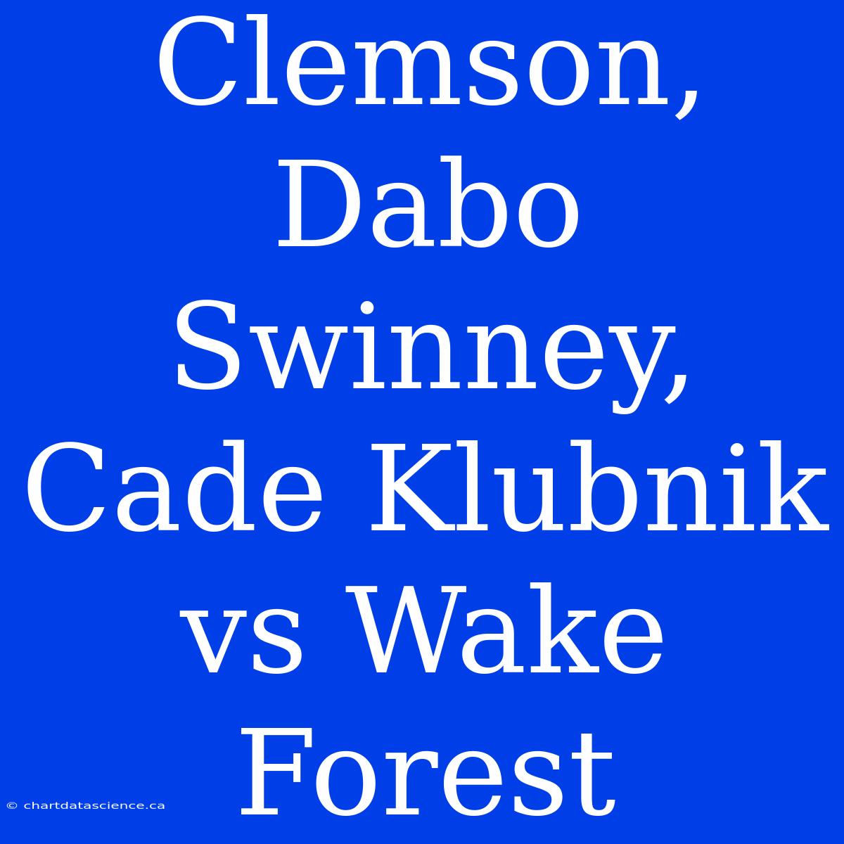 Clemson, Dabo Swinney, Cade Klubnik Vs Wake Forest