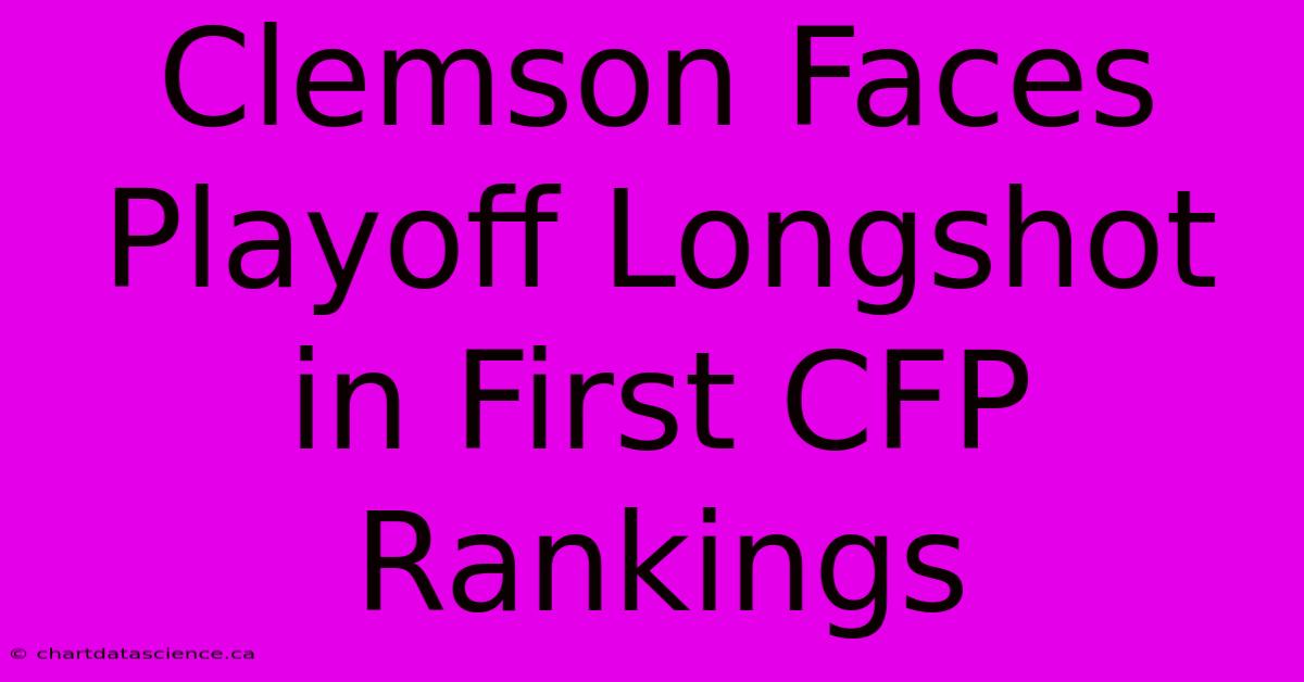 Clemson Faces Playoff Longshot In First CFP Rankings