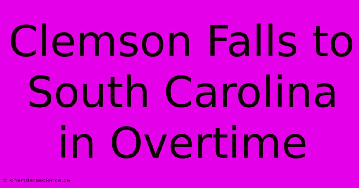 Clemson Falls To South Carolina In Overtime