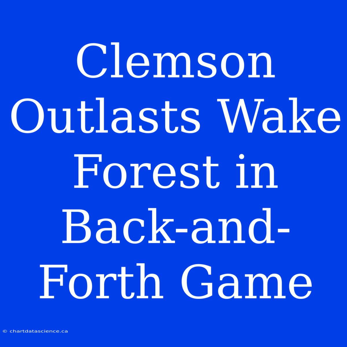 Clemson Outlasts Wake Forest In Back-and-Forth Game