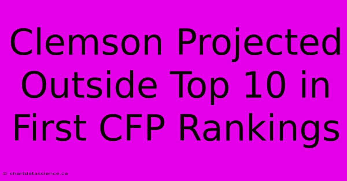 Clemson Projected Outside Top 10 In First CFP Rankings