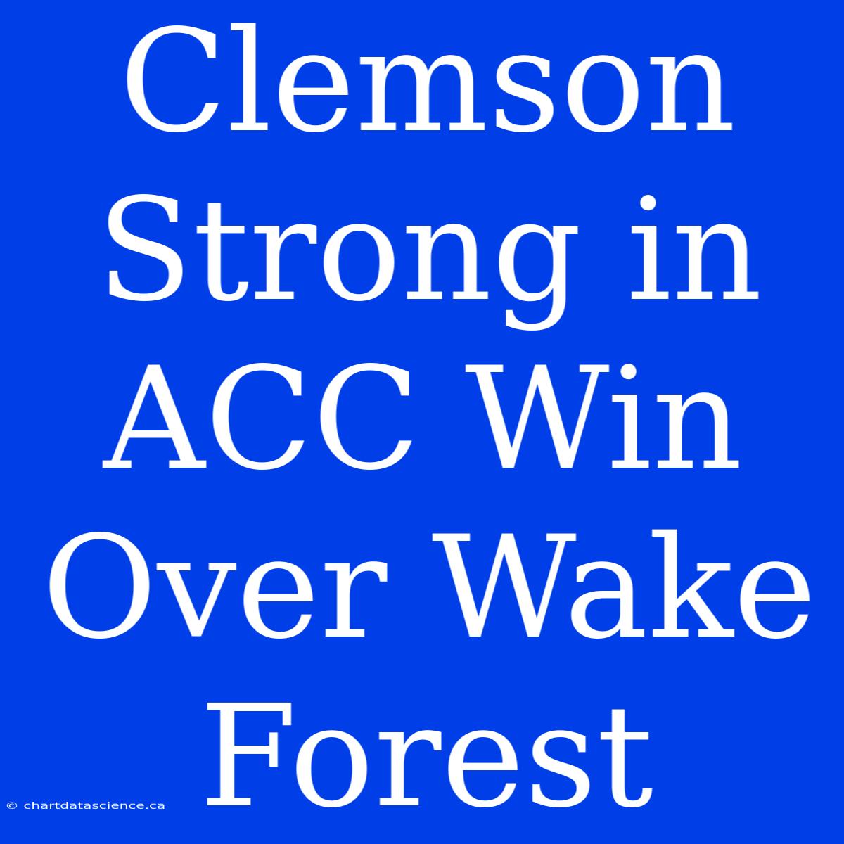 Clemson Strong In ACC Win Over Wake Forest