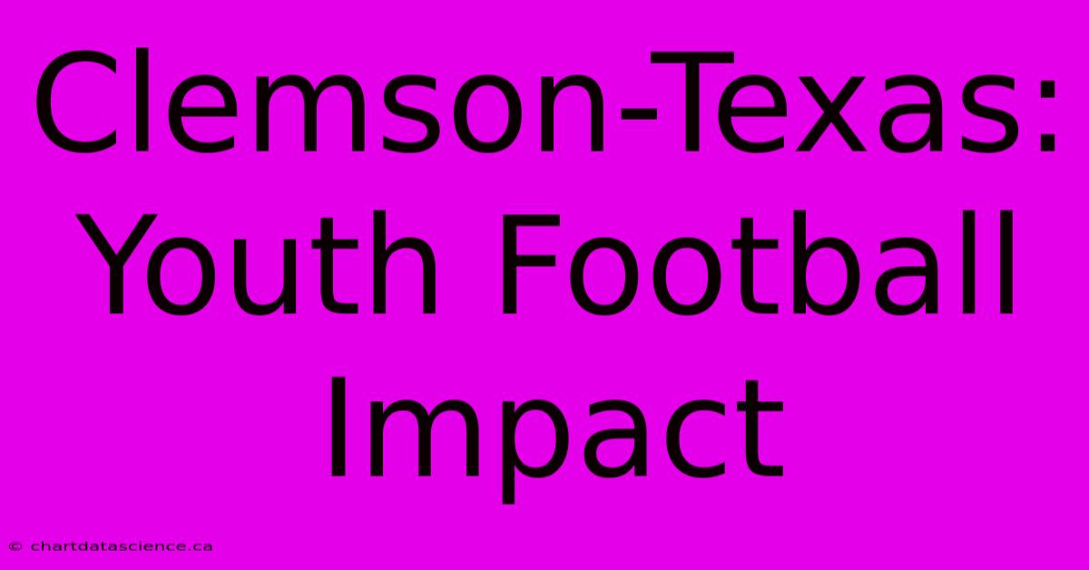 Clemson-Texas:  Youth Football Impact