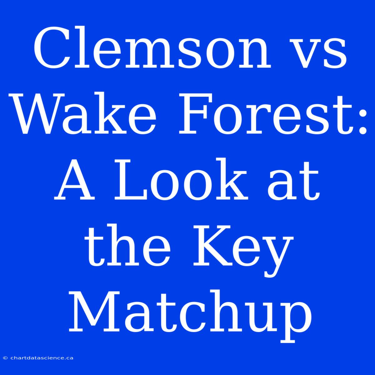 Clemson Vs Wake Forest:  A Look At The Key Matchup