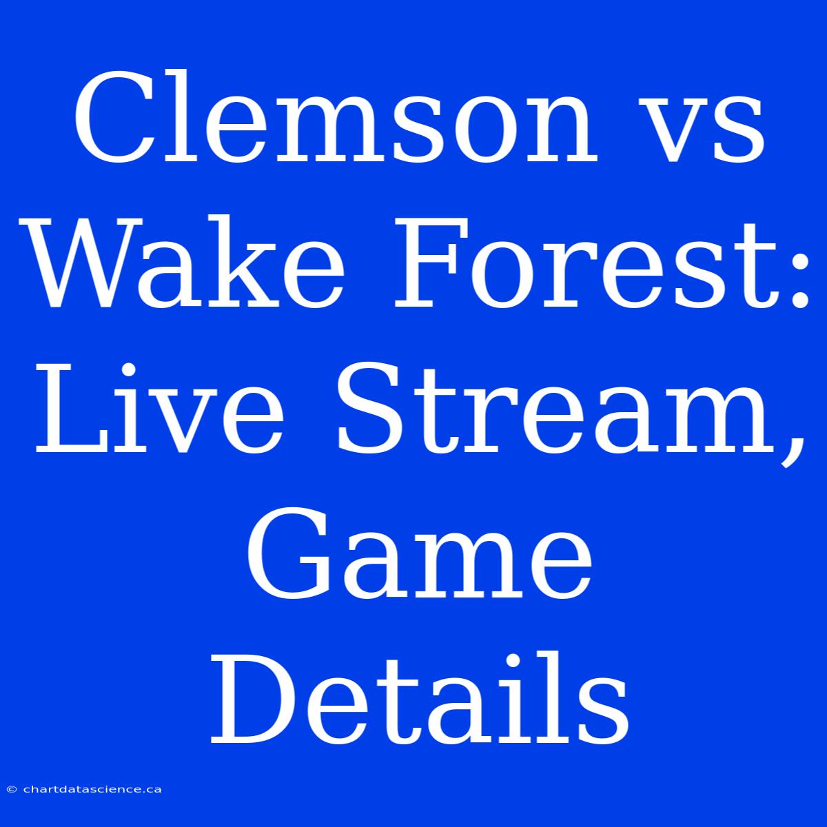 Clemson Vs Wake Forest: Live Stream, Game Details