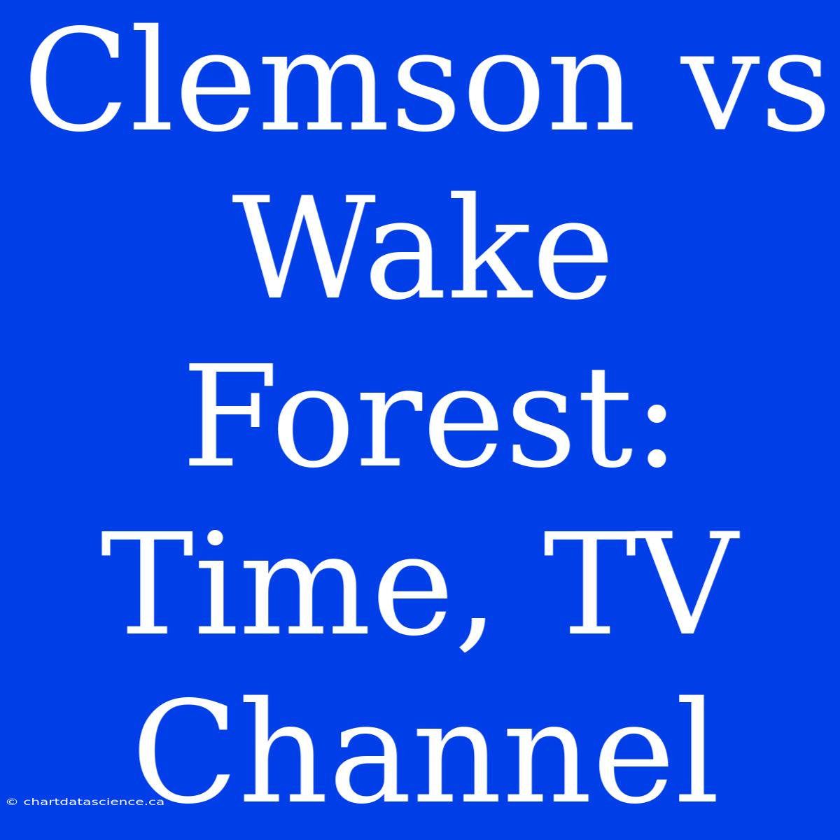 Clemson Vs Wake Forest: Time, TV Channel