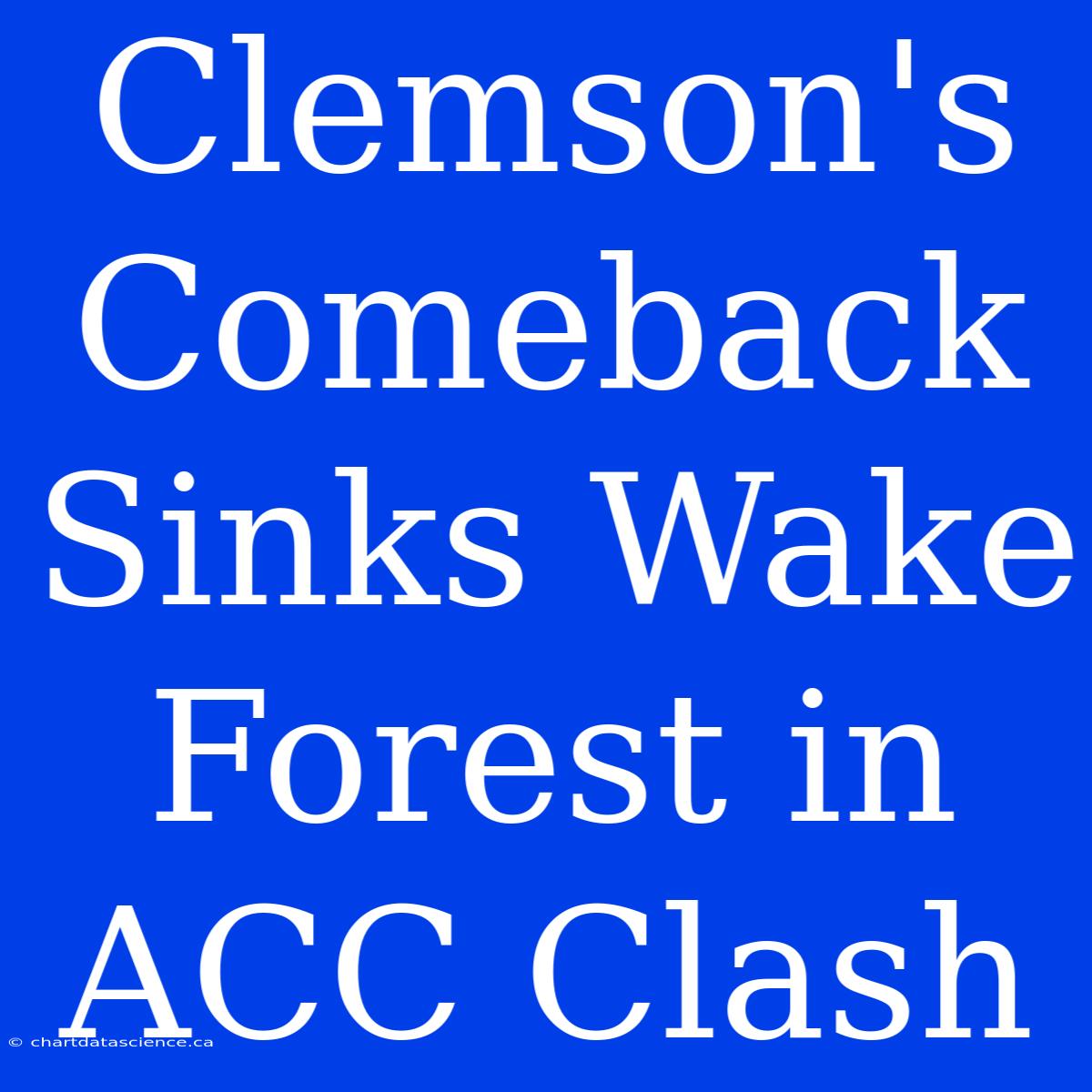 Clemson's Comeback Sinks Wake Forest In ACC Clash