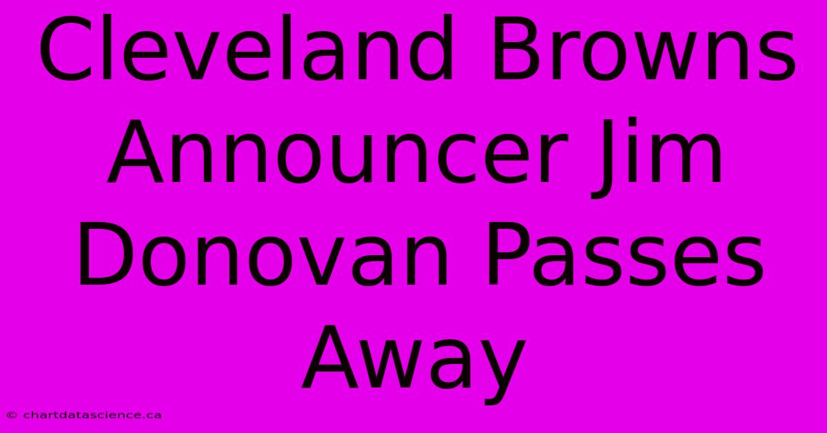 Cleveland Browns Announcer Jim Donovan Passes Away