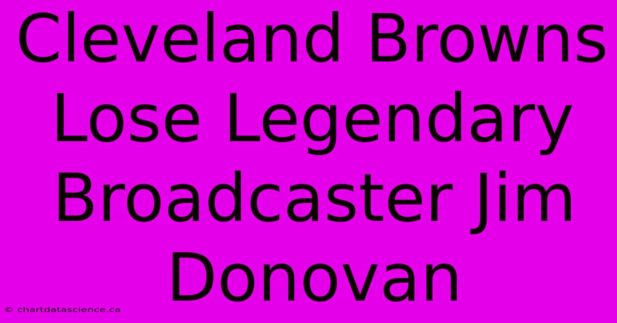 Cleveland Browns Lose Legendary Broadcaster Jim Donovan