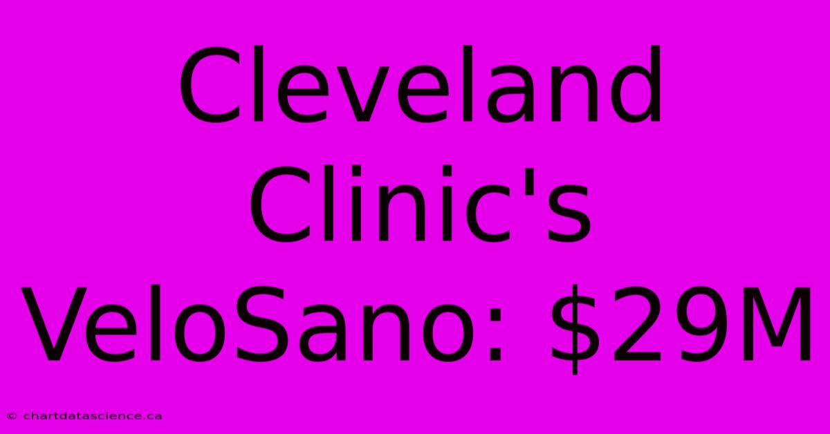 Cleveland Clinic's VeloSano: $29M