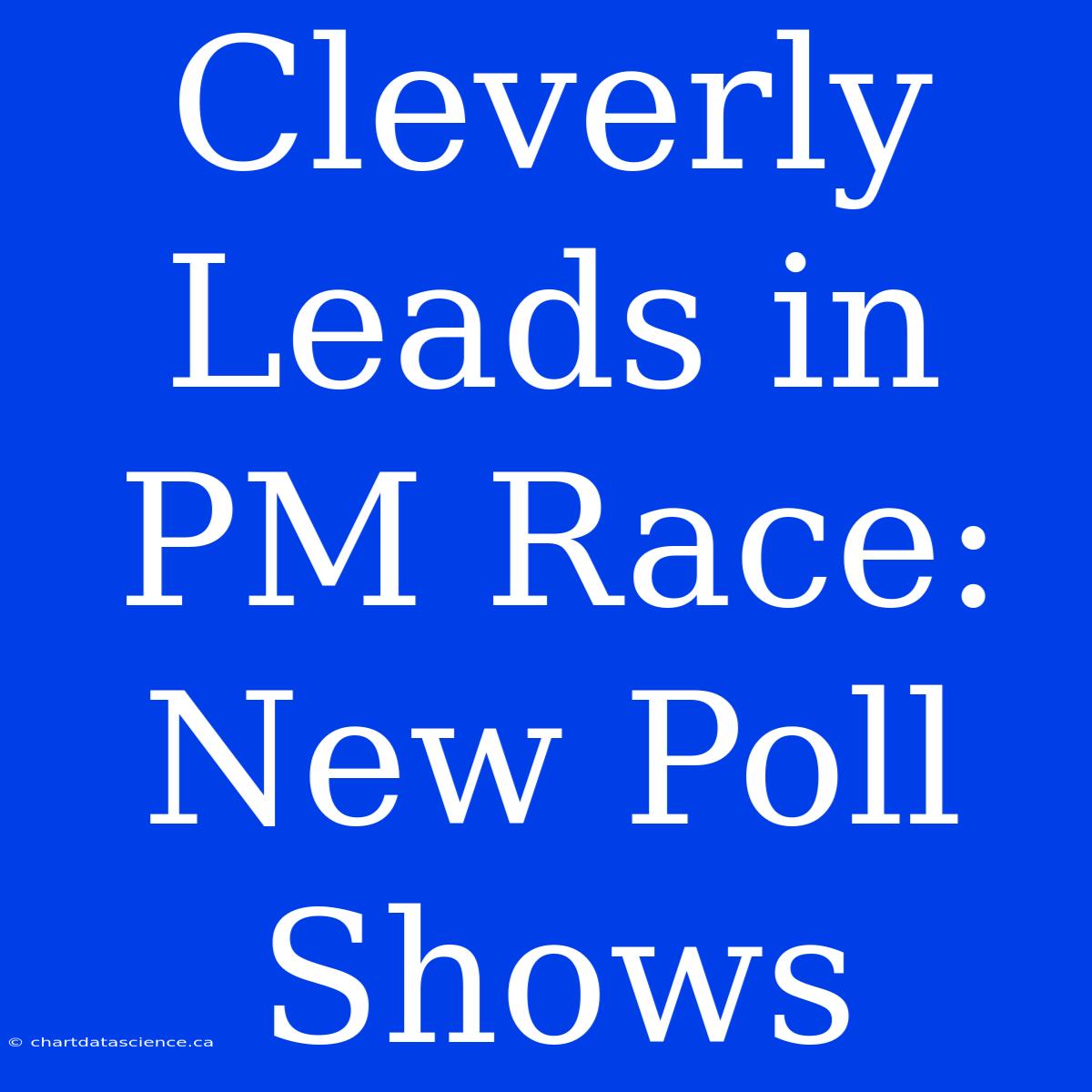 Cleverly Leads In PM Race: New Poll Shows