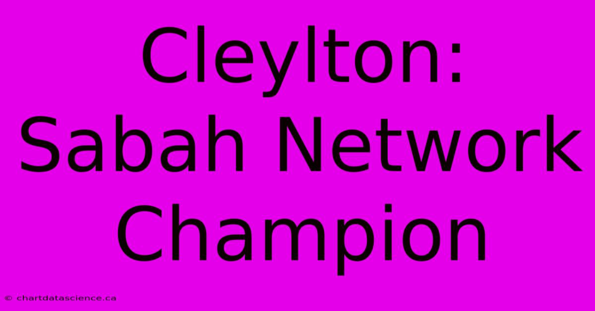 Cleylton: Sabah Network Champion