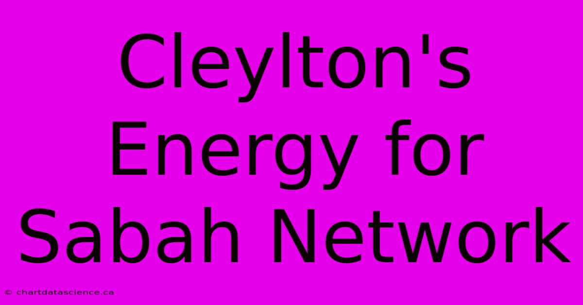 Cleylton's Energy For Sabah Network 