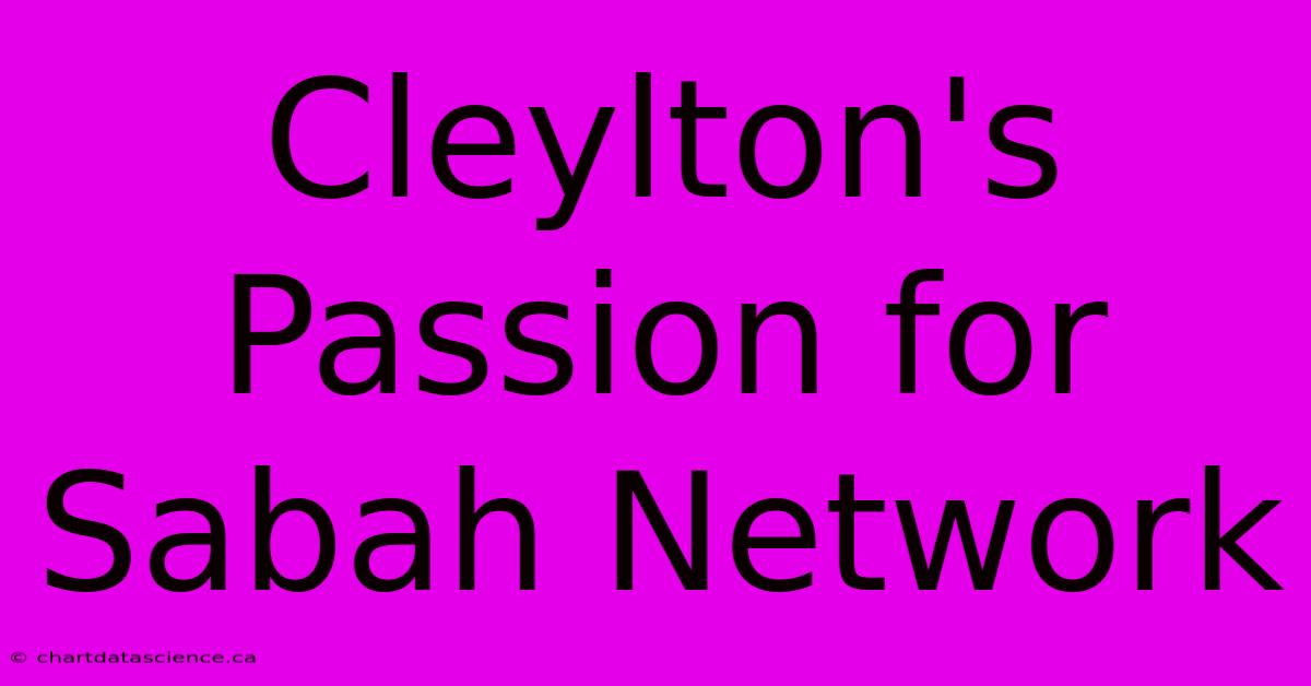 Cleylton's Passion For Sabah Network