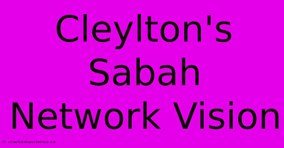 Cleylton's Sabah Network Vision