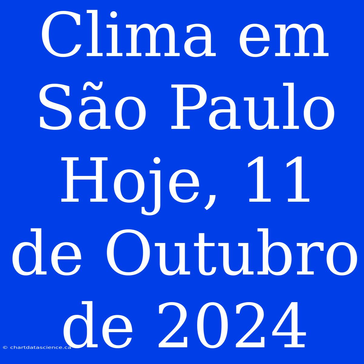 Clima Em São Paulo Hoje, 11 De Outubro De 2024