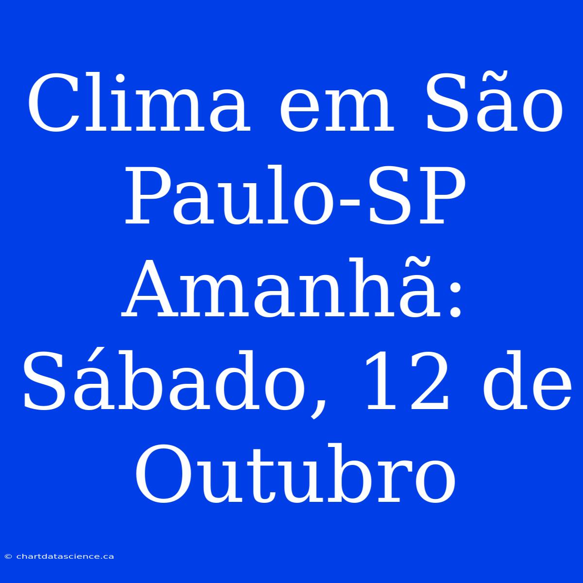 Clima Em São Paulo-SP Amanhã: Sábado, 12 De Outubro