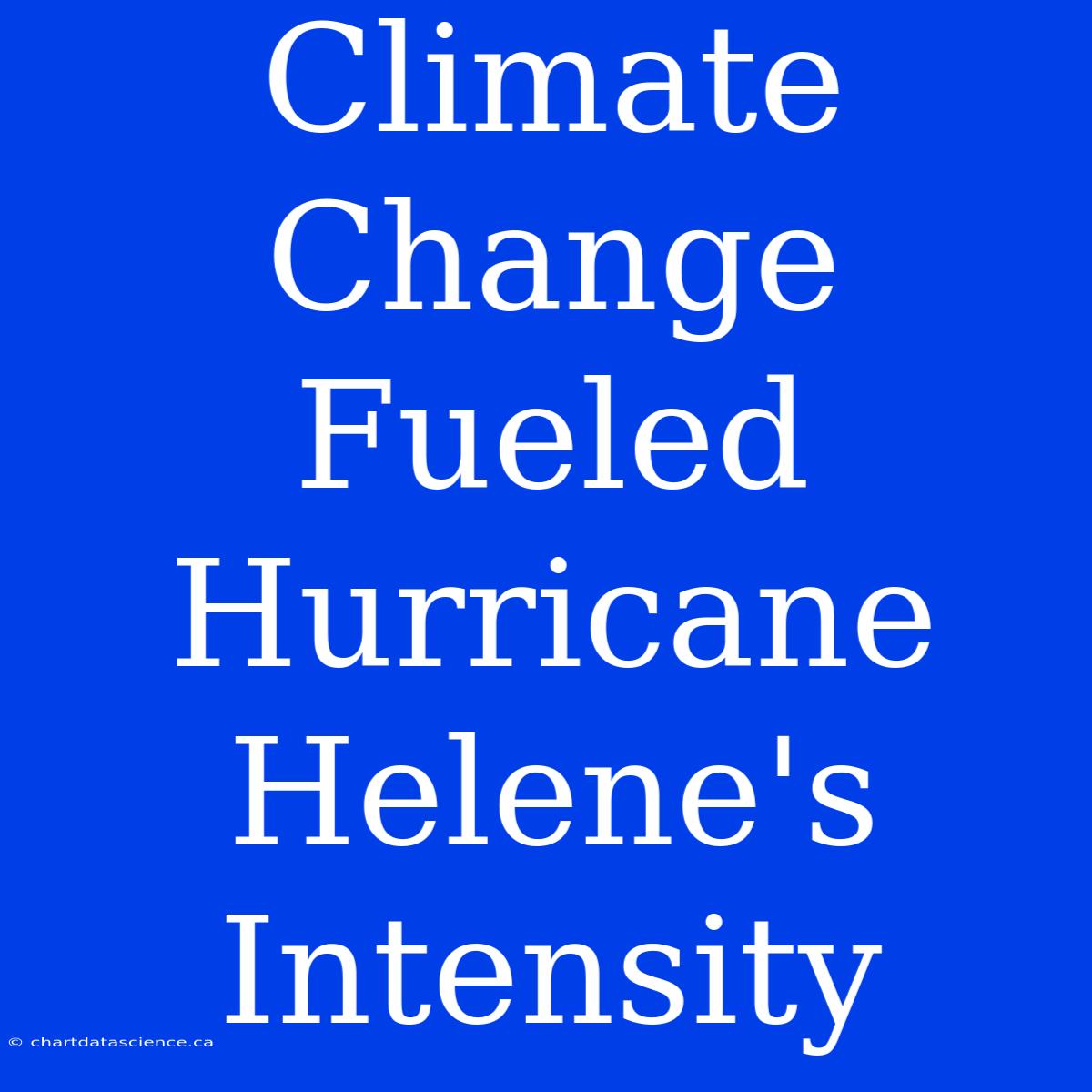 Climate Change Fueled Hurricane Helene's Intensity