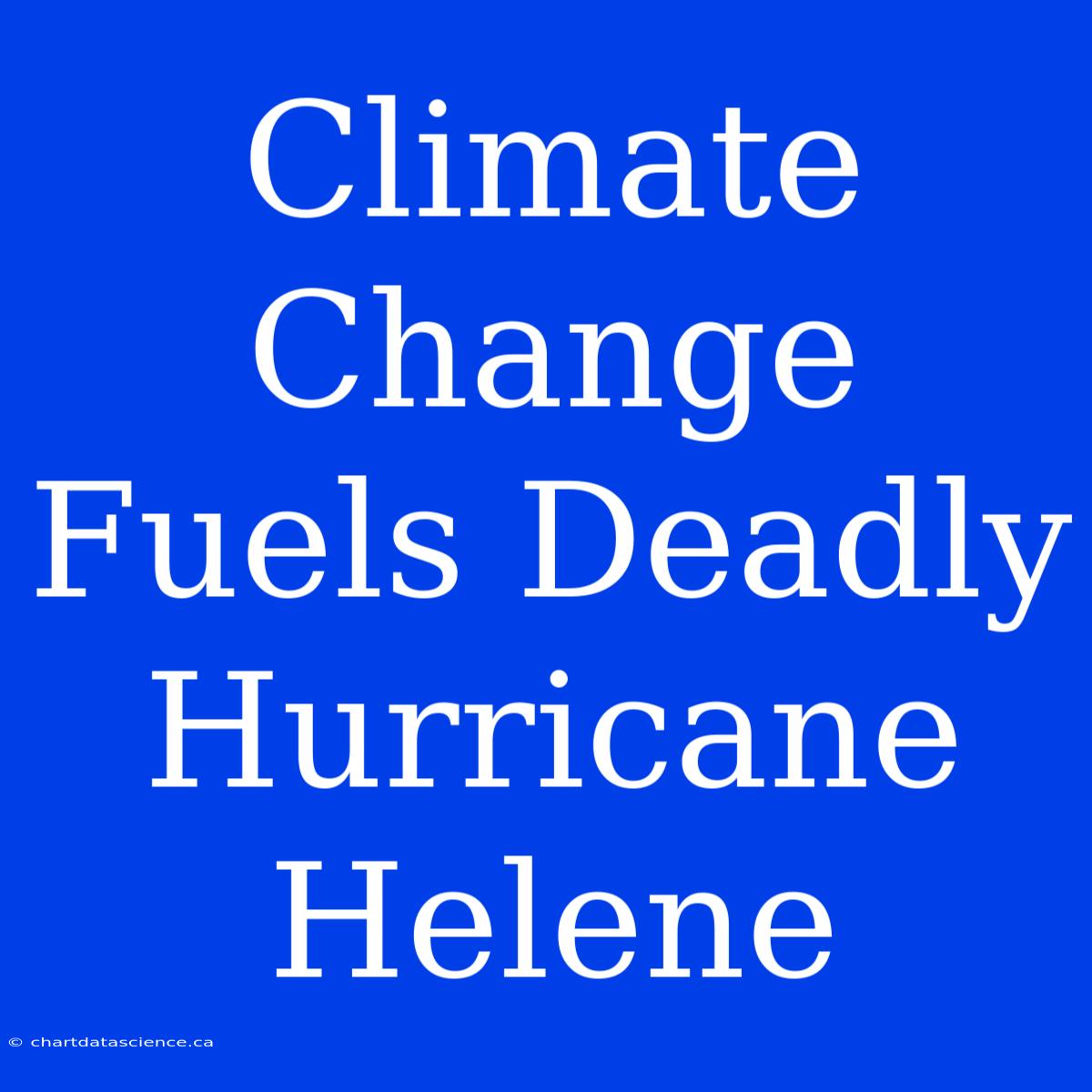 Climate Change Fuels Deadly Hurricane Helene