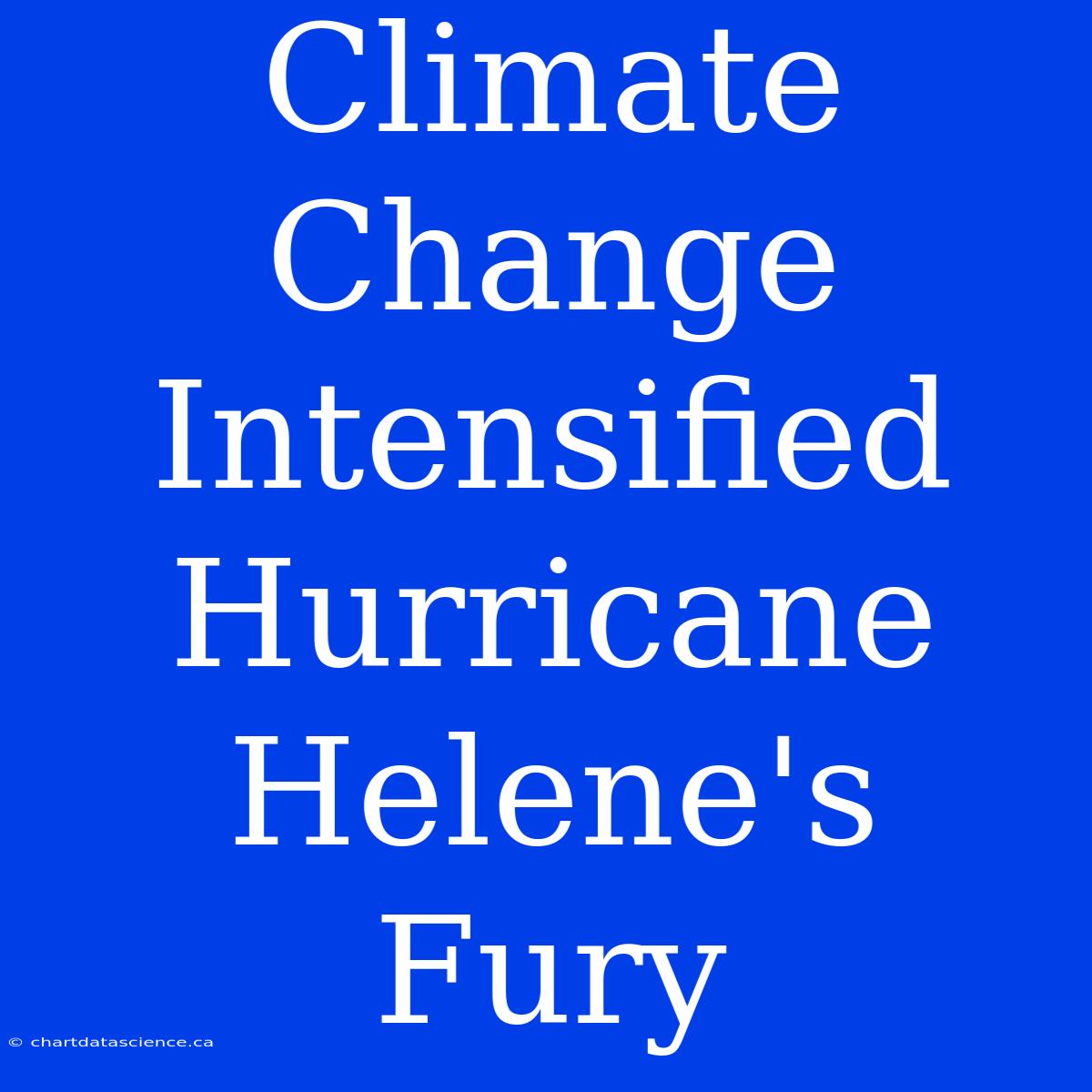 Climate Change Intensified Hurricane Helene's Fury