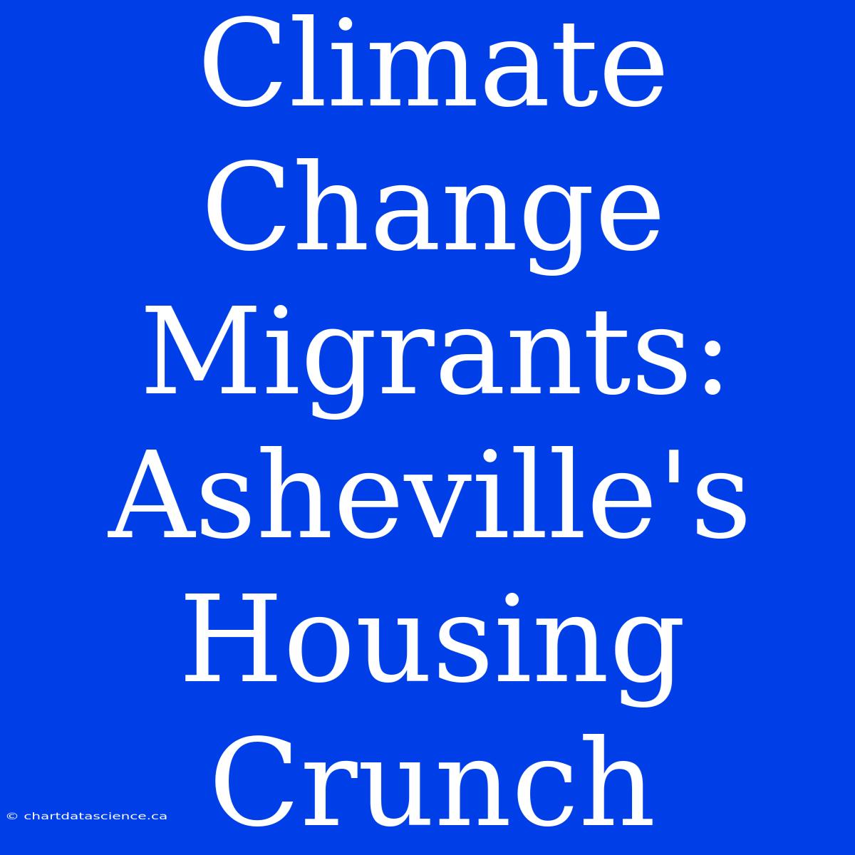 Climate Change Migrants: Asheville's Housing Crunch