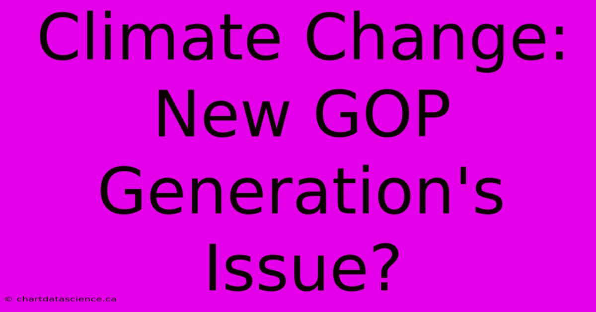 Climate Change: New GOP Generation's Issue? 