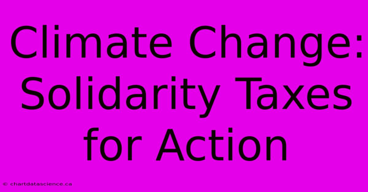 Climate Change: Solidarity Taxes For Action