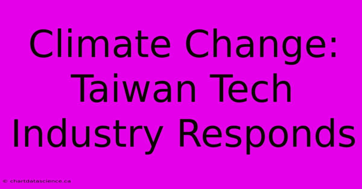 Climate Change: Taiwan Tech Industry Responds