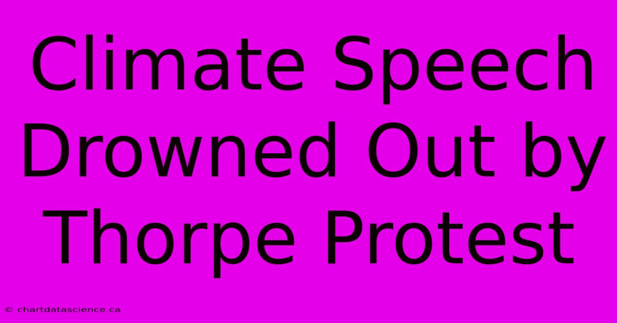 Climate Speech Drowned Out By Thorpe Protest 