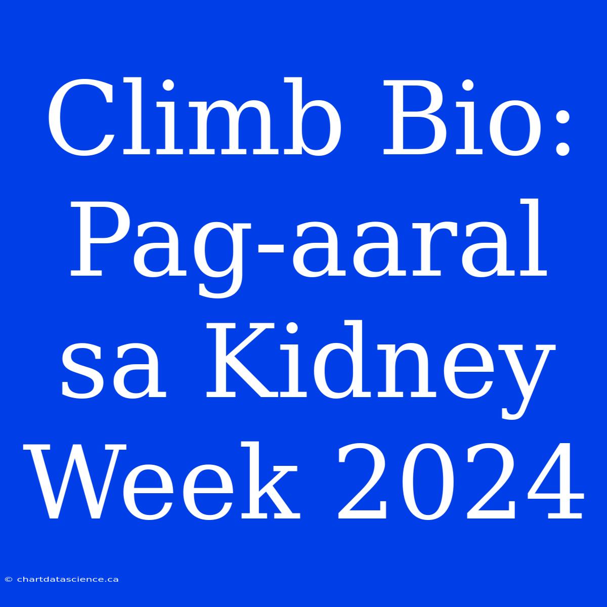 Climb Bio: Pag-aaral Sa Kidney Week 2024