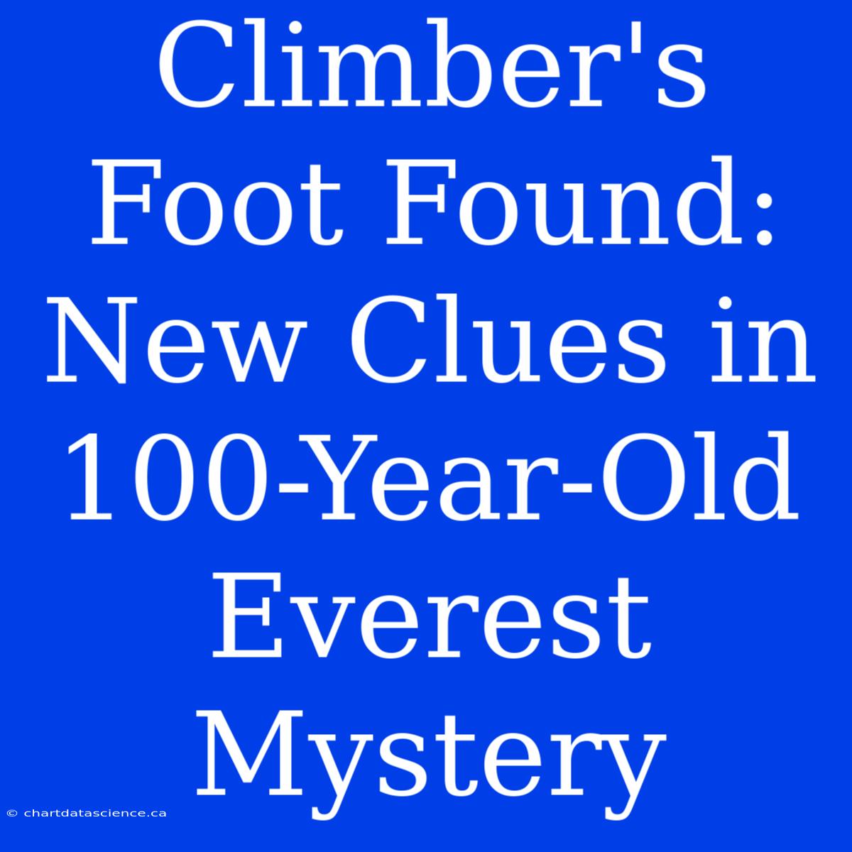 Climber's Foot Found: New Clues In 100-Year-Old Everest Mystery