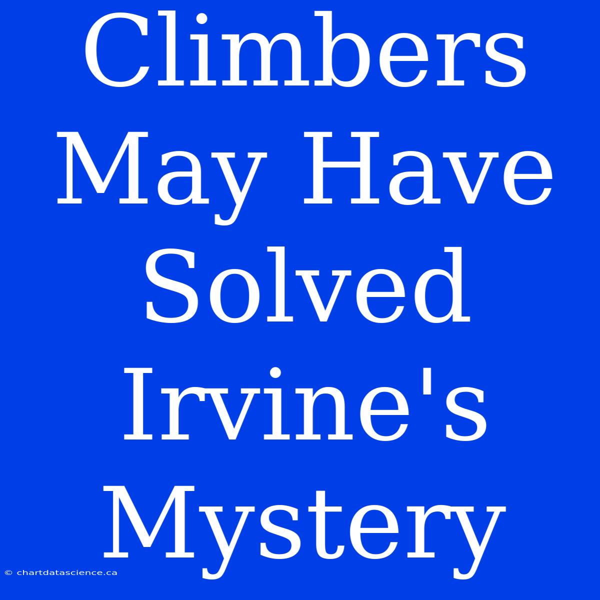 Climbers May Have Solved Irvine's Mystery