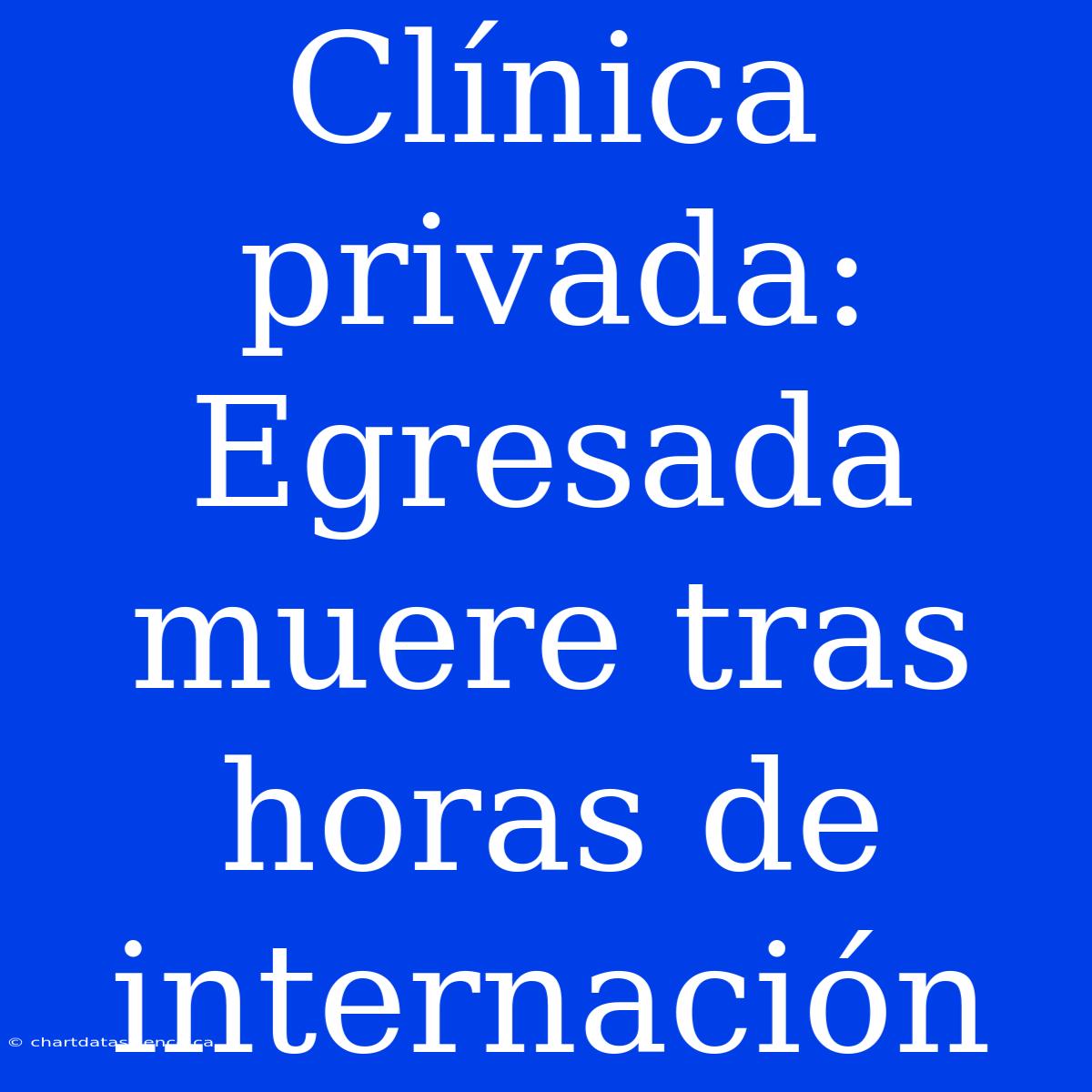 Clínica Privada: Egresada Muere Tras Horas De Internación