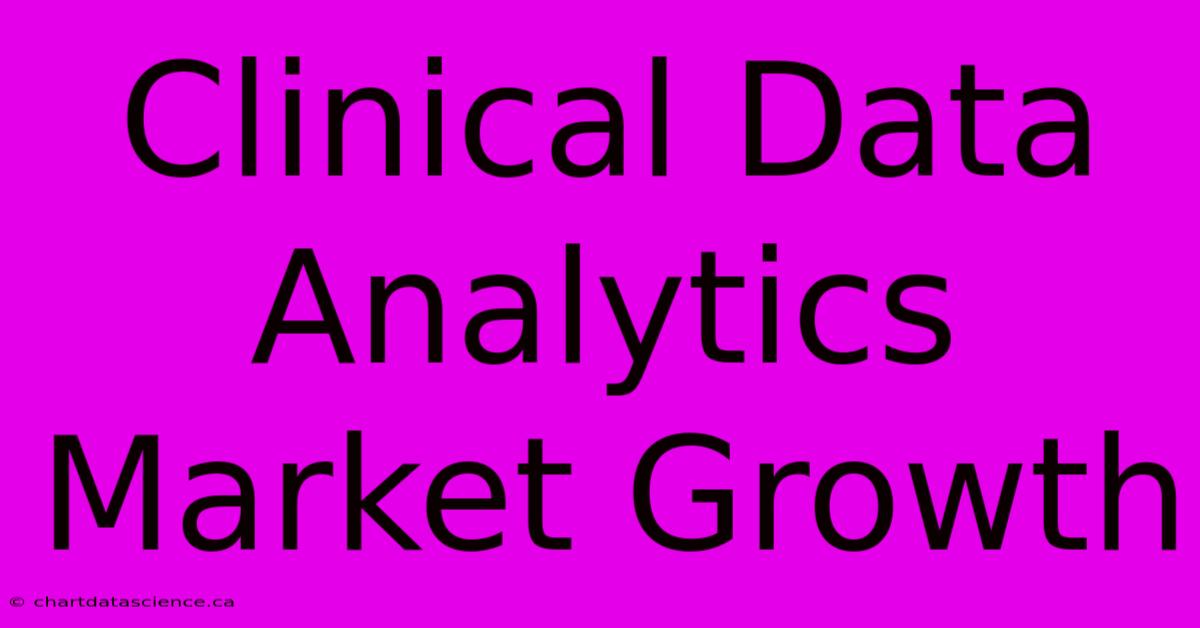 Clinical Data Analytics Market Growth