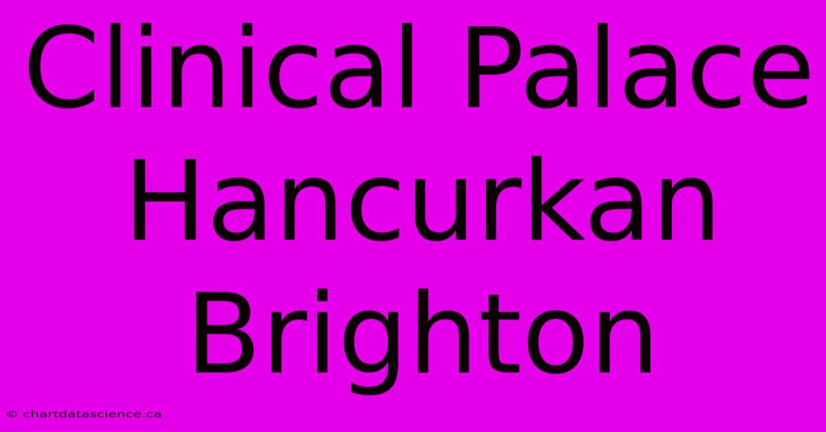 Clinical Palace Hancurkan Brighton