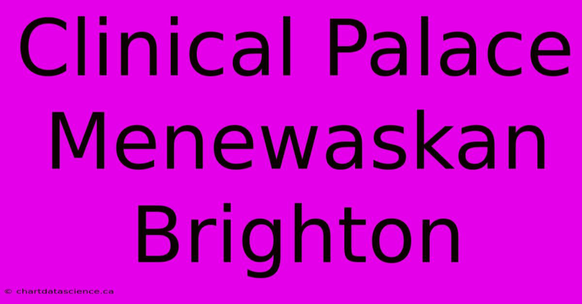 Clinical Palace  Menewaskan Brighton