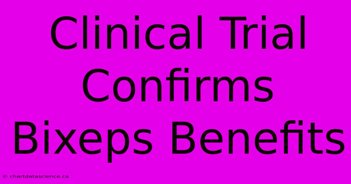 Clinical Trial Confirms Bixeps Benefits