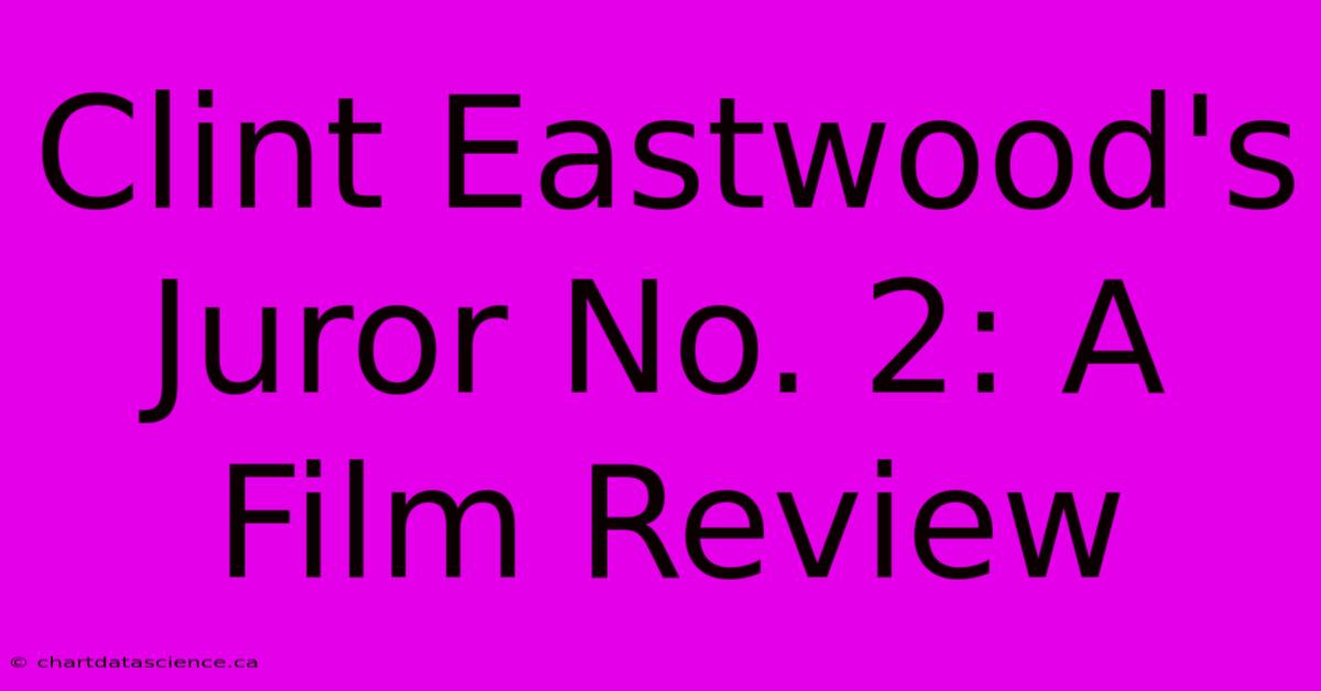 Clint Eastwood's Juror No. 2: A Film Review