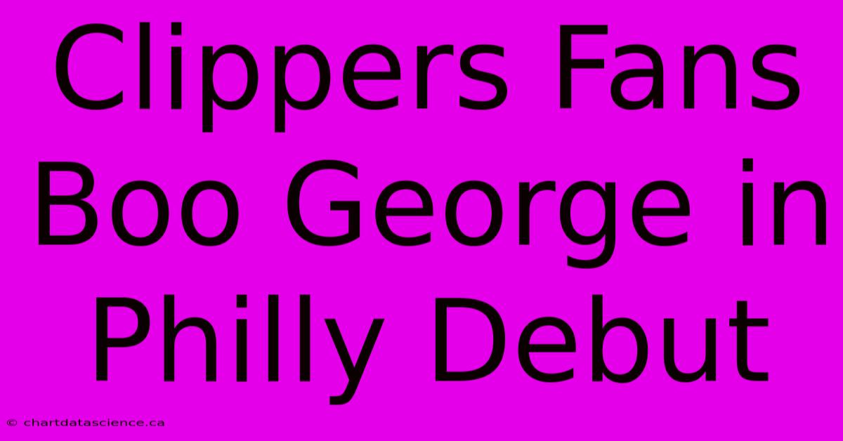 Clippers Fans Boo George In Philly Debut