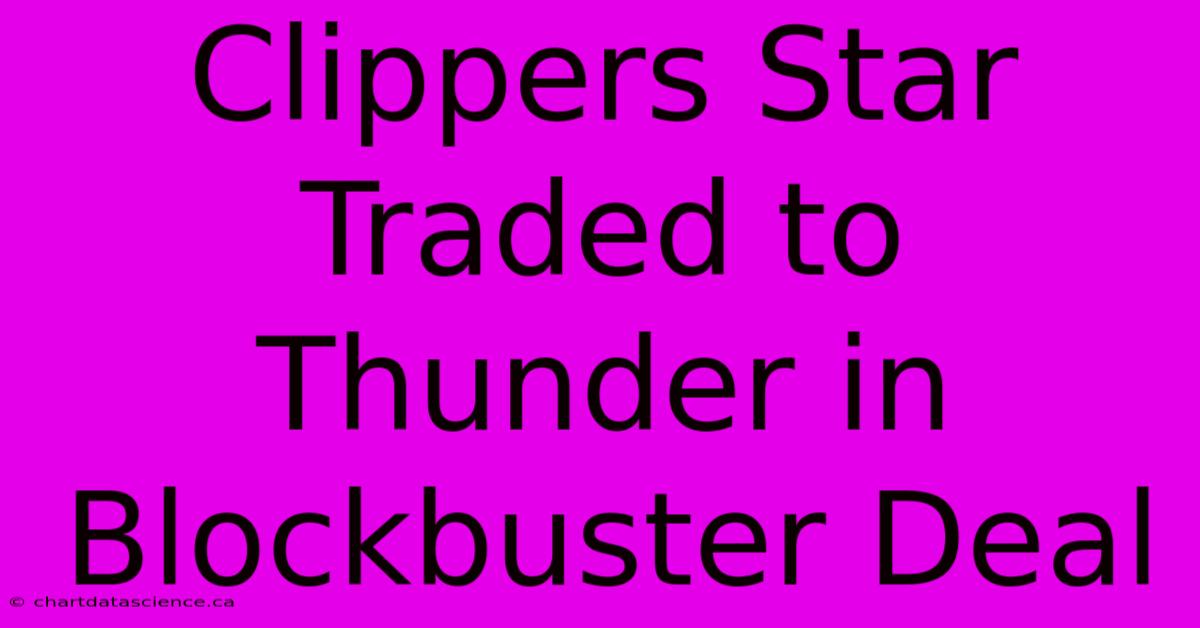 Clippers Star Traded To Thunder In Blockbuster Deal