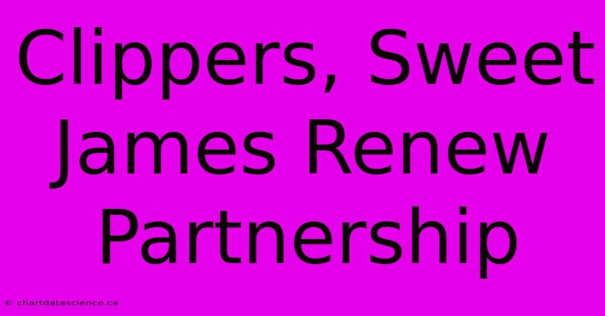 Clippers, Sweet James Renew Partnership