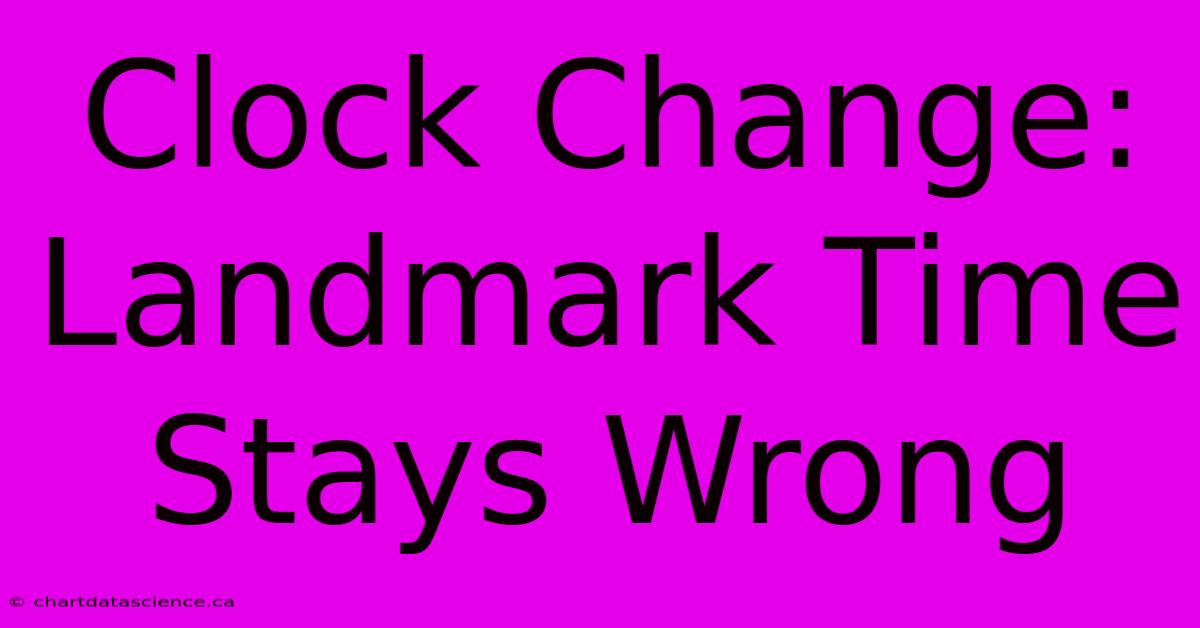 Clock Change: Landmark Time Stays Wrong