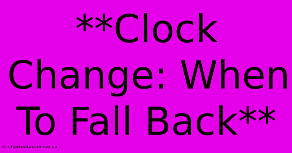 **Clock Change: When To Fall Back**