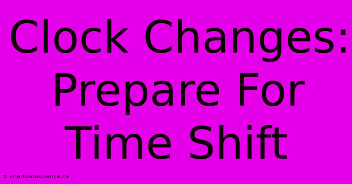 Clock Changes: Prepare For Time Shift