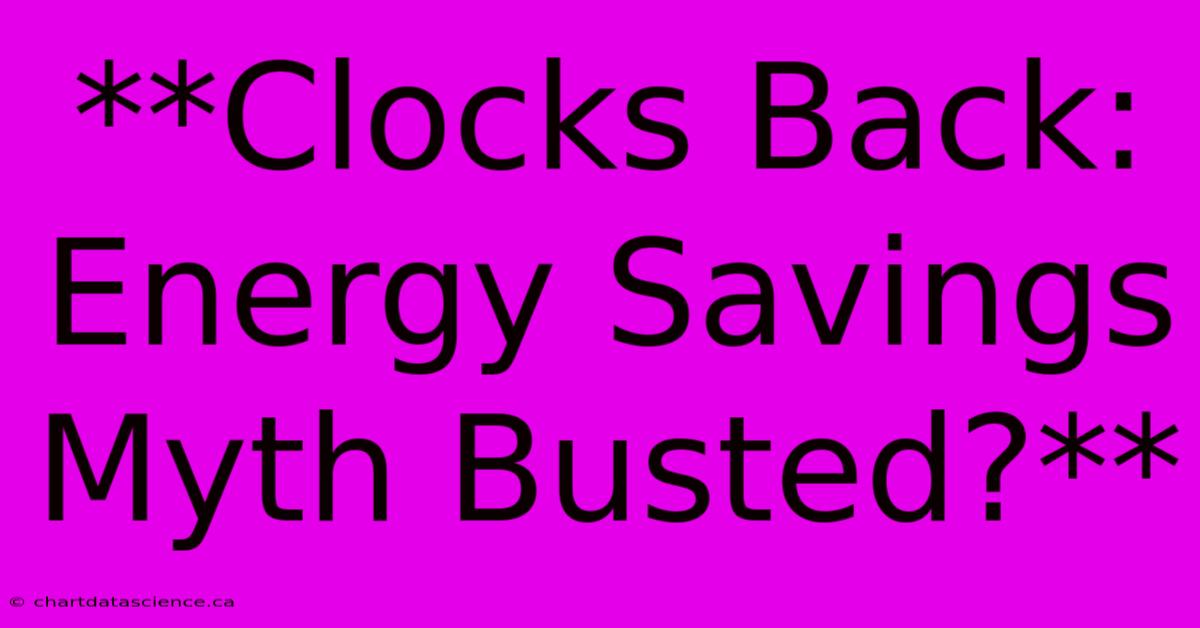 **Clocks Back: Energy Savings Myth Busted?**