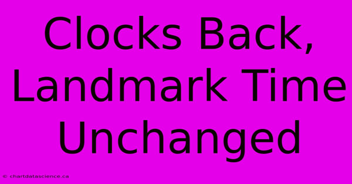 Clocks Back, Landmark Time Unchanged