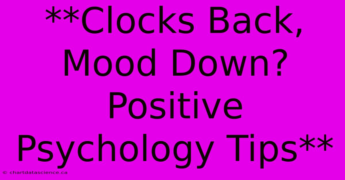 **Clocks Back, Mood Down? Positive Psychology Tips**