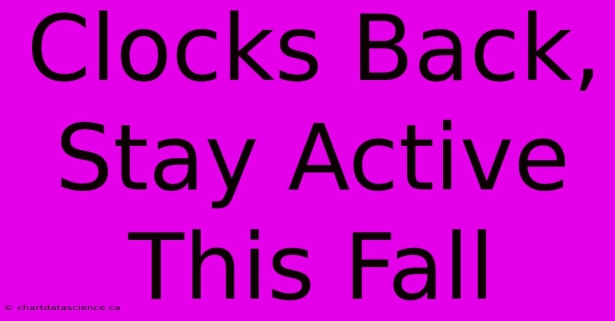 Clocks Back, Stay Active This Fall