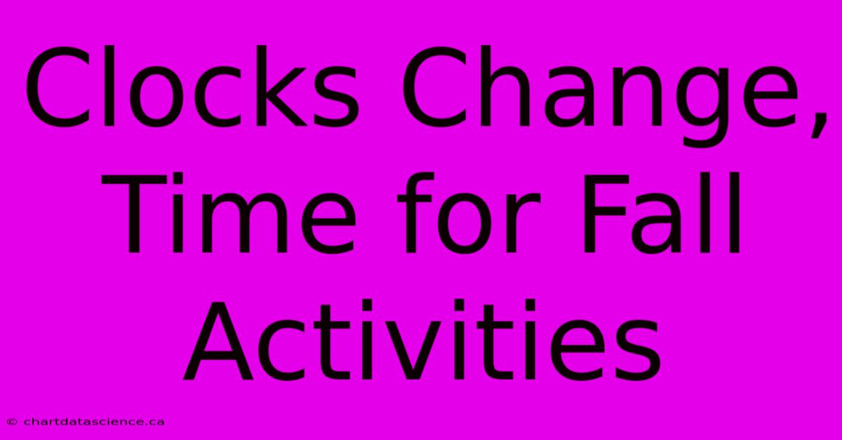 Clocks Change, Time For Fall Activities