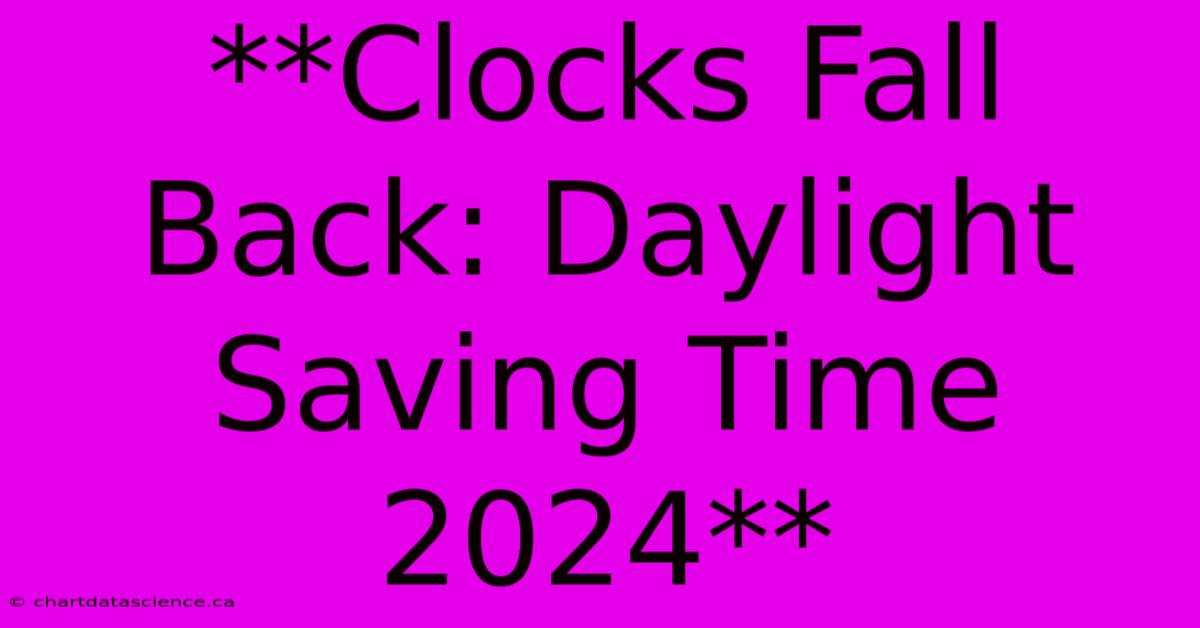 **Clocks Fall Back: Daylight Saving Time 2024**